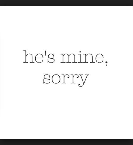 he's mine, sorry